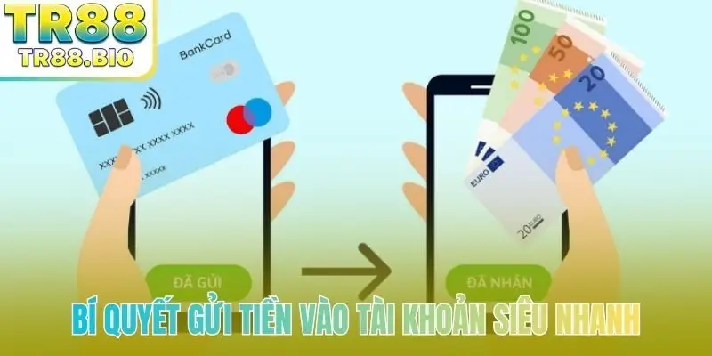 Bí quyết gửi tiền vào tài khoản siêu nhanh