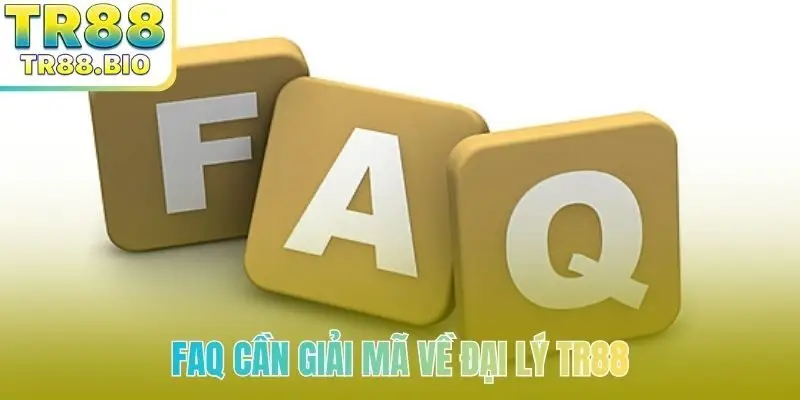 FAQ cần giải mã về đại lý TR88